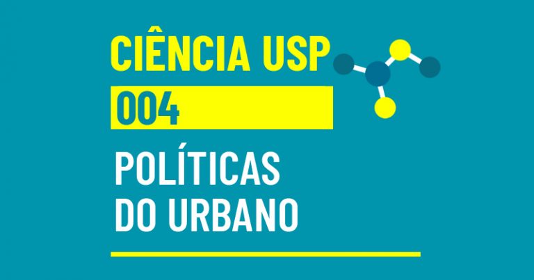 Ciência USP #04: políticas do urbano