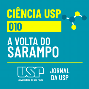 Ciência USP #10: A volta do sarampo
