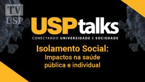 USP Talks discute impactos do isolamento na saúde pública e mental