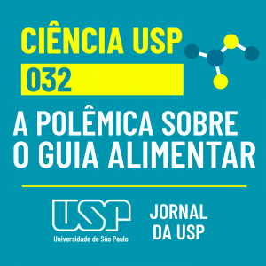 Ciência USP #32: A polêmica sobre o Guia Alimentar