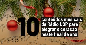 10 conteúdos musicais da Rádio USP para alegrar o coração neste final de ano
