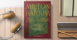 “Dois Irmãos”, de Milton Hatoum, une tramas familiares e questões políticas e sociais