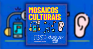 O que o uspiano gosta de escutar? “Mosaicos Culturais”, novo programa da Rádio USP, responde