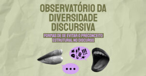 Observatório da Diversidade Discursiva: formas de se evitar o preconceito estrutural no discurso