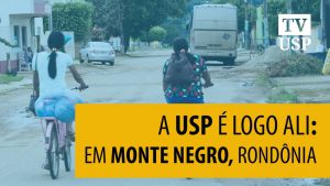 A USP é logo ali: em Monte Negro, Rondônia